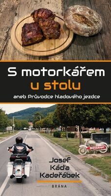 S motorkářem u stolu - aneb Průvodce hladového jezdce - Josef Káďa Kadeřábek