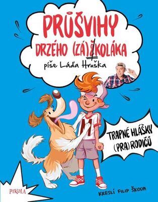 Průšvihy drzého záškoláka - Trapné hlášky (pra)rodičů - Ladislav Hruška
