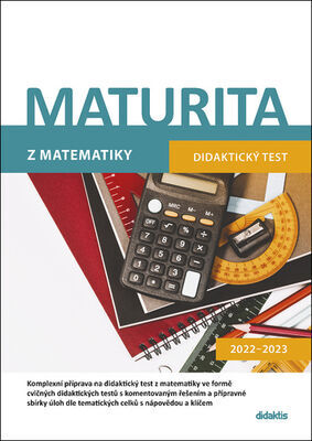 Maturita z matematiky - Didaktický test 2022–2023 - Dana Gazárková; Magda Králová; Milan Navrátil