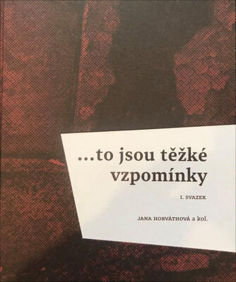 … to jsou těžké vzpomínky - I. svazek - Jana Horváthová
