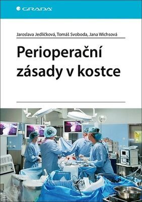 Perioperační zásady v kostce - Jaroslava Jedličková; Tomáš Svoboda; Jana Wichsová