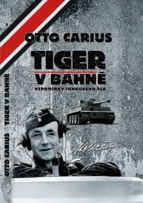 Tiger v bahně - Vzpomínky tankového esa - Otto Carius