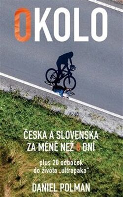 Okolo Česka a Slovenska za méně než 8 dní - plus 20 odboček do života „ultrapaka“ - Daniel Polman