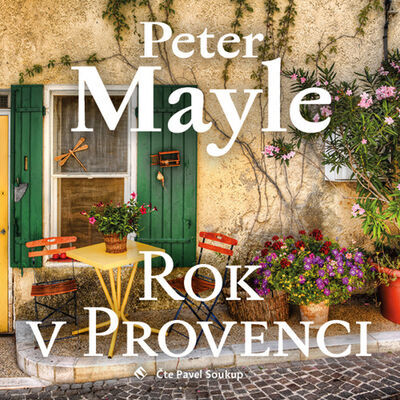 Rok v Provenci - Peter Mayle; Pavel Soukup