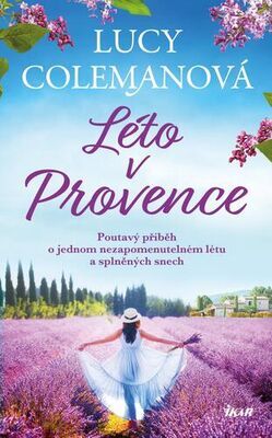 Léto v Provence - Poutavý příběh o jednom nezapomenutelném létu a splněných snech - Lucy Colemanová