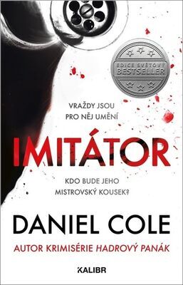 Imitátor - Vraždy jsou pro něj umění. Kdo bude jeho mistrovský kousek? - Daniel Cole