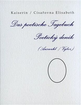 Poetický deník / Das poetische Tagebuch - Výbor / Auswahl - Elisabeth Kaiserin