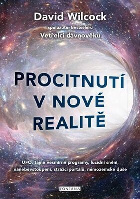 Procitnutí v nové realitě - UFO, tajné vesmírné programy, lucidní snění, nanebevstoupení, strážci portálů - David Wilcock