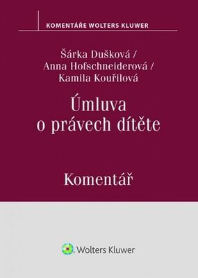 Úmluva o právech dítěte - Komentář - Šárka Dušková; Kamila Kouřilová; Anna Hofschneiderová