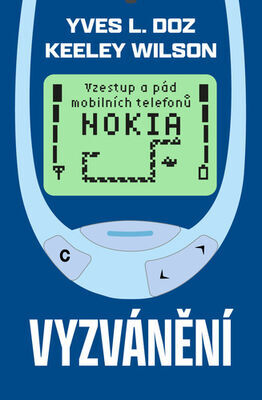 Vyzvánění - Vzestup a pád mobilních telefonů Nokia - Yves Doz; Keeley Wilson