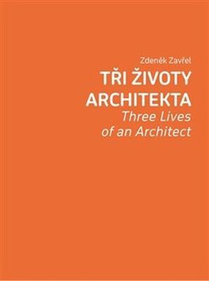 Tři životy architekta - Three Lives of an Architect - Zdeněk Zavřel