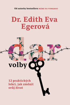 Dar volby - 12 praktických lekcí, jak změnit svůj život - Edith Eger