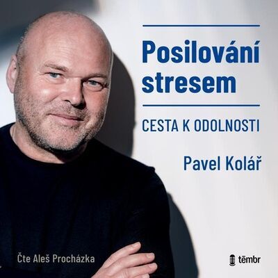 Posilování stresem - Cesta k odolnosti - Pavel Kolář; Aleš Procházka