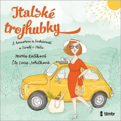 Italské trojhubky - S humorem a laskavostí o životě v Itálii - Marta Kučíková