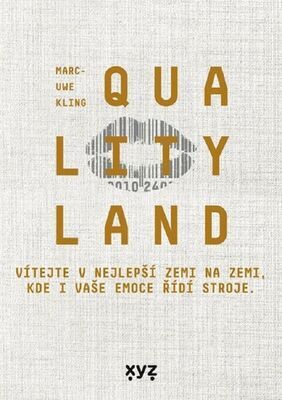QualityLand - Vítejte v njlepší zemi na Zemi, kde i vaše emoce řídí stroje. - Marc-Uwe Kling