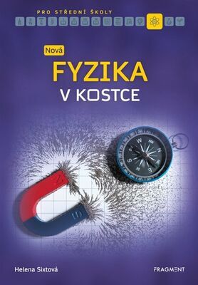 Nová fyzika v kostce pro střední školy - Helena Sixtová; Roman Sixta