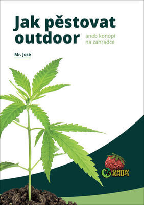 Jak pěstovat outdoor - aneb konopí na zahrádce - Mr. José