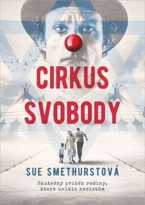 Cirkus svobody - Skutečný příběh rodiny, která unikla nacistům - Sue Smethurstová