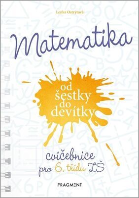 Matematika od šestky do devítky - Cvičebnice pro 6. třídu ZŠ - Lenka Ostrýtová