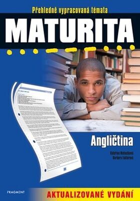 Maturita Angličtina - Přehledně vypracovaná témata, Aktualizované vydání - Kateřina Matoušková; Barbora Faktorová