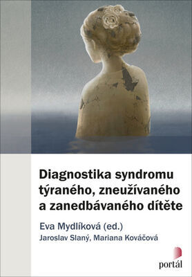 Diagnostika syndromu týraného, zneužívaného a zanedbávaného dítěte - Jaroslav Slaný; Mariana Kováčová