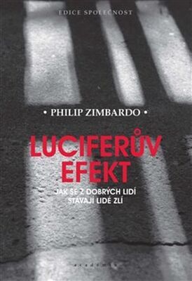 Luciferův efekt - Jak se z dobrých lidí stávají lidé zlí - Philip Zimbardo