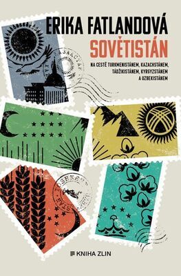 Sovětistán - Na cestě Turkmenistánem, Kazachstánem, Tádžikistánem, Kyrgyzstánem a Uzbekistáne - Erika Fatland