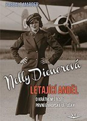 Nelly Dienerová Létající anděl - O krátkém štěstí první evropské letušky - Pascale Marder