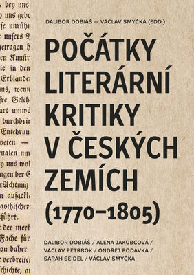 Počátky literární kritiky v českých zemích - (1770–1805) - Dalibor Dobiáš; Alena Jakubcová; Václav Petrbok