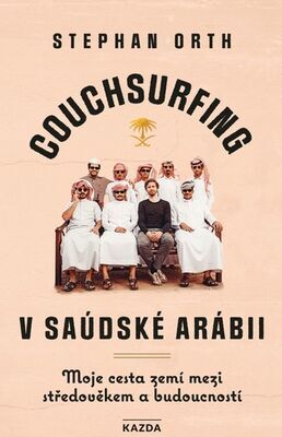 Couchsurfing v Saúdské Arábii - Moje cesta zemí mezi středověkem a budoucností - Stephan Orth