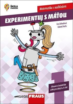 Experimentuj s Máťou Matematika s nadhledem - Zábavné a badatelské úlohy pro žáky 8. a 9. tříd - Eduard Fuchs; Eva Zelendová