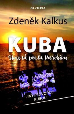 KUBA skrytá perla Karibiku - Jiný průvodce Kubou - Zdeněk Kalkus