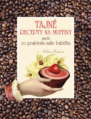 Tajné recepty na muffiny - aneb co posbírala naše babička - Klára Trnková