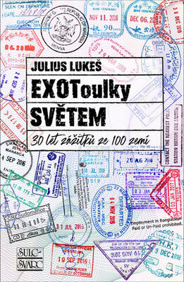 EXOToulky SVĚTEM - 30 let zážitků ze 100 zemí - Julius Lukeš