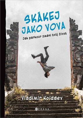Skákej jako Vova - Jak parkour změní tvůj život - Michaela Tučková; Vladimir Koldaev