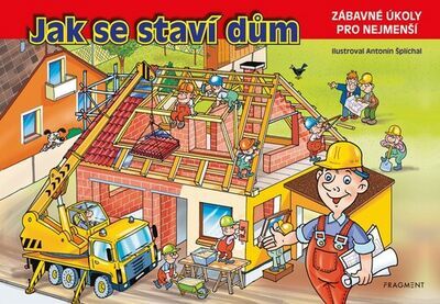 Jak se staví dům - Zábavné úkoly pro nejmenší - Antonín Šplíchal