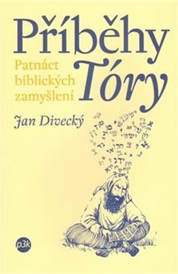 Příběhy Tóry - Patnáct biblických zamyšlení - Jan Divecký