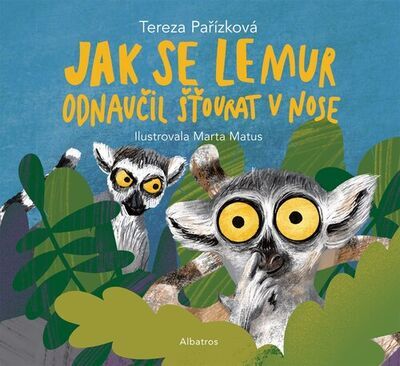 Jak se lemur odnaučil šťourat v nose - Tereza Pařízková; Marta Matus