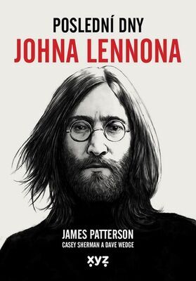 Poslední dny Johna Lennona - James Patterson; Casey Sherman; Dave Wedgw