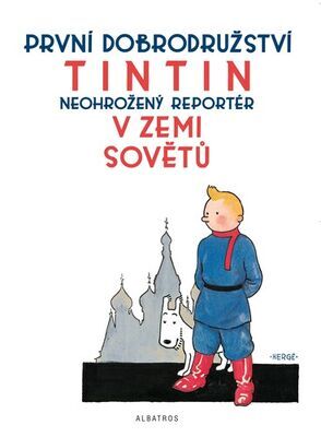 Tintin v zemi Sovětů - První dobrodružství, neohrožený reportér - Hergé