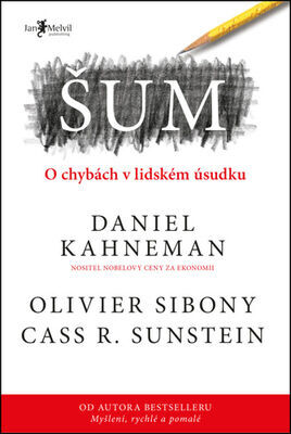 Šum - O chybách v lidském úsudku - Cass R. Sunstein; Daniel Kahneman; Olivier Sibony
