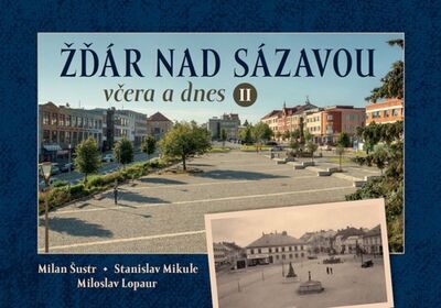 Žďár nad Sázavou včera a dnes II. - Miloslav Lopaur; Stanislav Mikule