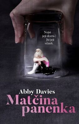 Matčina panenka - Nejsi její dcera. Jsi její vězeň. - Abby Davies