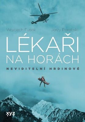 Lékaři na horách - Neviditelní hrdinové - Jerzy Porebski; Wojciech Fusek