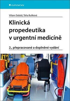 Klinická propedeutika v urgentní medicíně - 2., přepracované a doplněné vydání - Viliam Dobiáš; Táňa Bulíková
