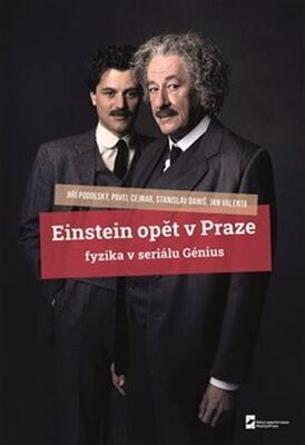 Einstein opět v Praze - Fyzika v seriálu Génius - Pavel Cejnar; Stanislav Daniš; Jiří Podolský