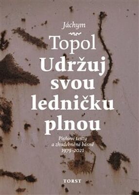 Udržuj svou ledničku plnou - Písňové texty a zhudebněné básně 1979 - 2021 - Jáchym Topol