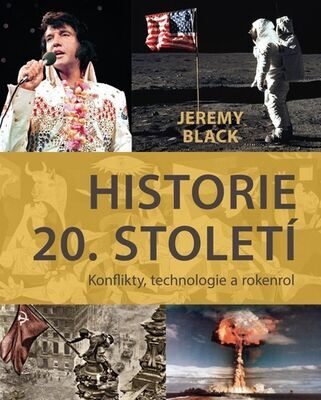 Historie 20. století - Konflikty, technologie a rokenrol - Jeremy Black