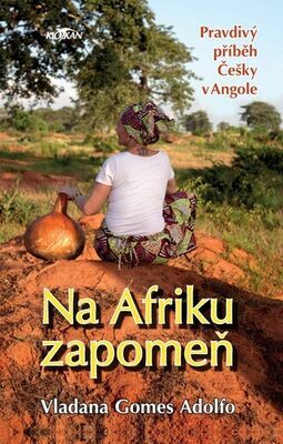 Na Afriku zapomeň - Pravdivý příběh  Češky v Angole - Vladana Gomes Adolfo