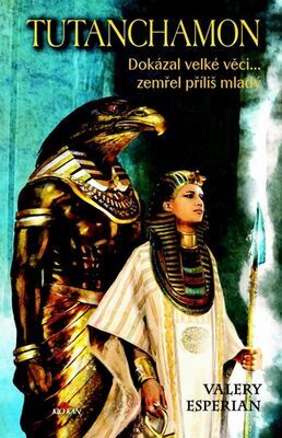 Tutanchamon - Dokázal velké věci... zemřel příliš mladý - Valery Esperian
